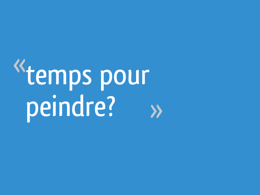 Combien De Litre De Peinture Pour 20m2 Temps pour peindre? - 20 messages