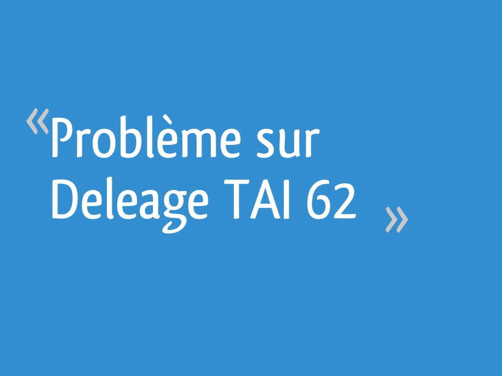 Problème sur Deleage TAI 62 — free download