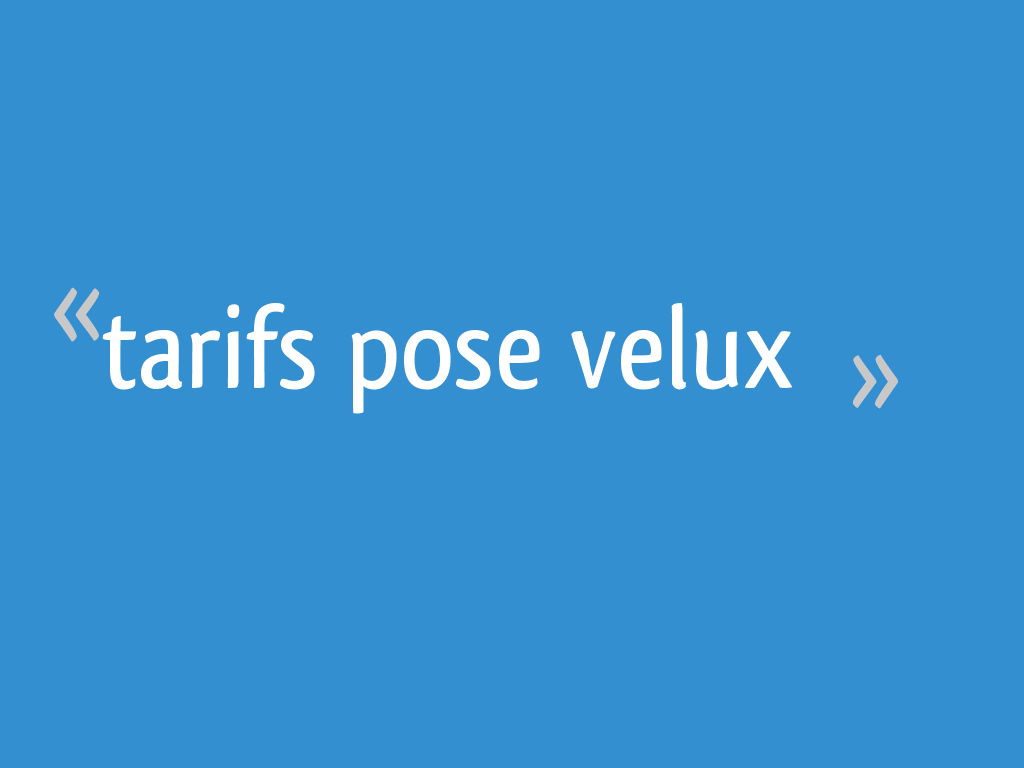 Tarifs Pose Velux 6 Messages