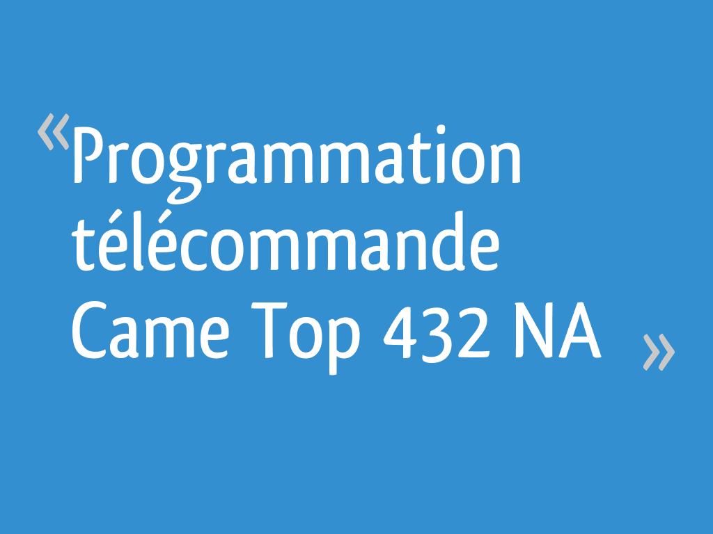 Programmation télécommande Came TOP 432 NA 