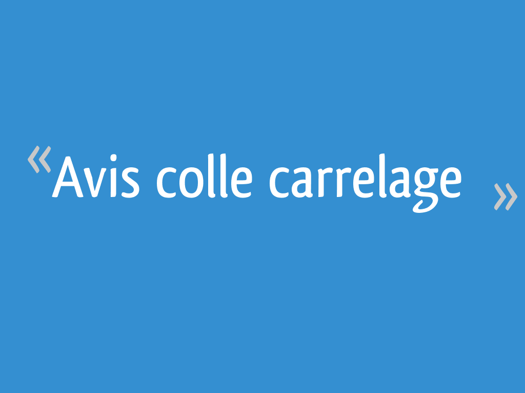 Avis Colle Carrelage 13 Messages