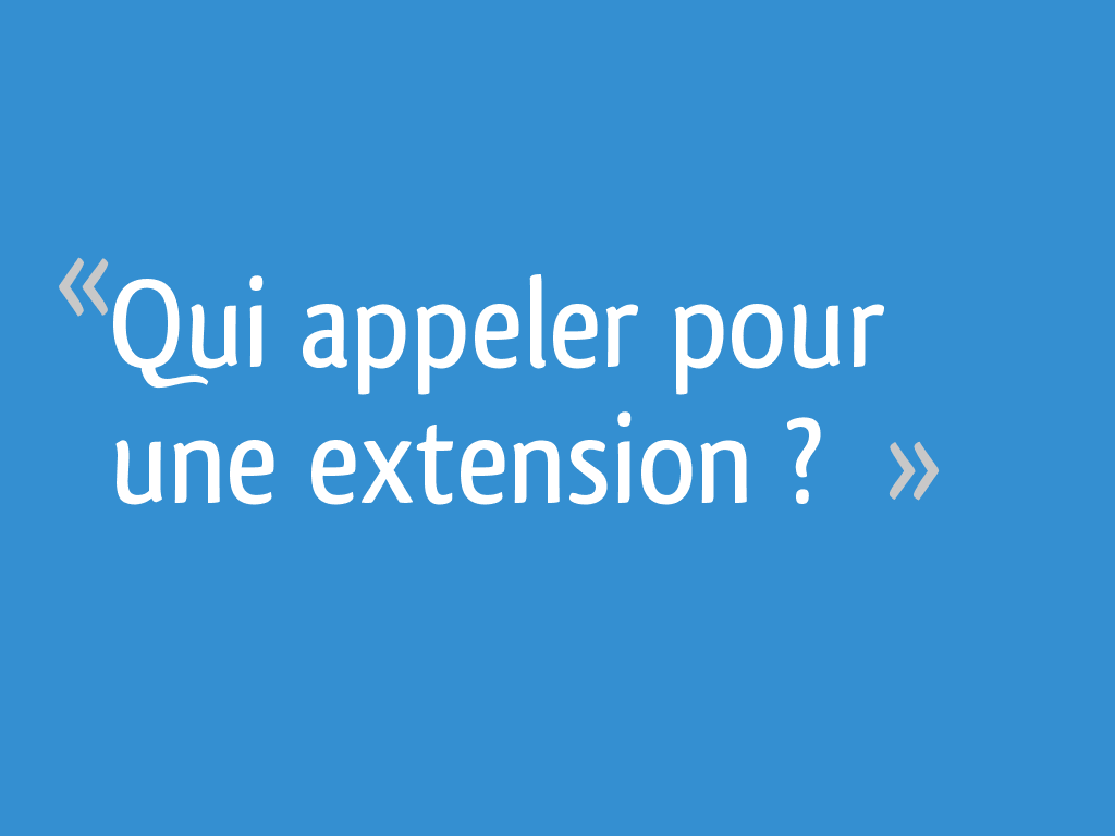 Doit On Appeler Un Notaire Maitre Qui appeler pour une extension ? - 15 messages