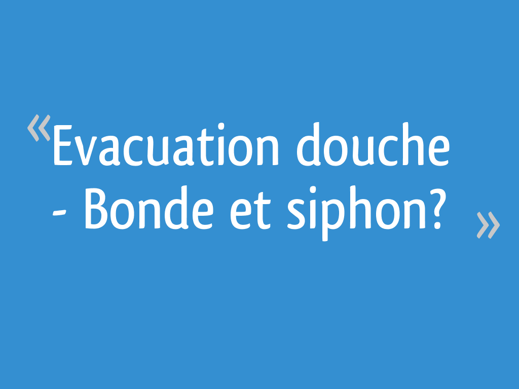 Evacuation Douche Bonde Et Siphon 9 Messages