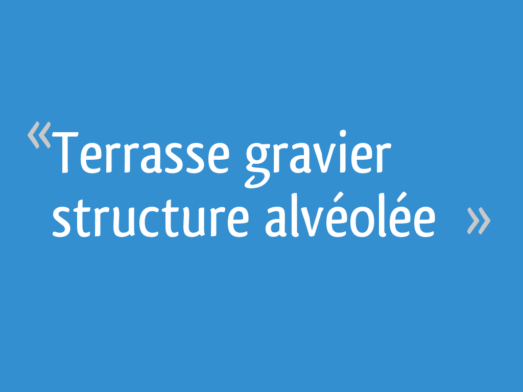 Terrasse Gravier Structure Alvéolée 16 Messages
