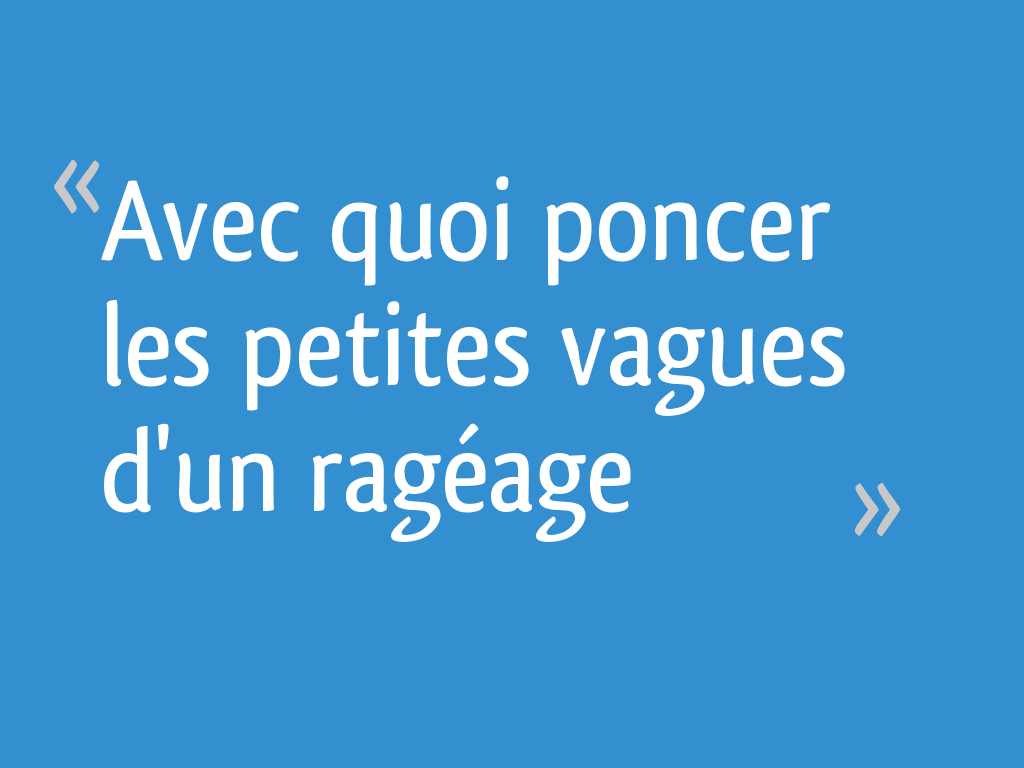 Avec quoi poncer les petites vagues d