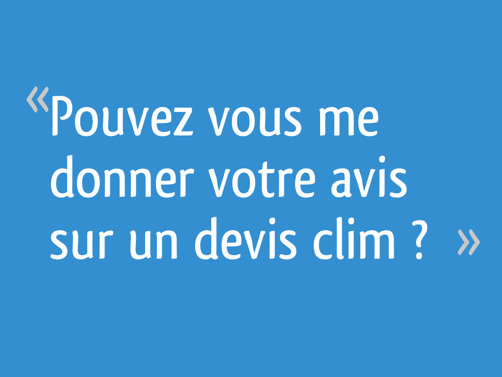 Pouvez vous me donner votre avis sur un devis clim ? [Résolu] 16 messages