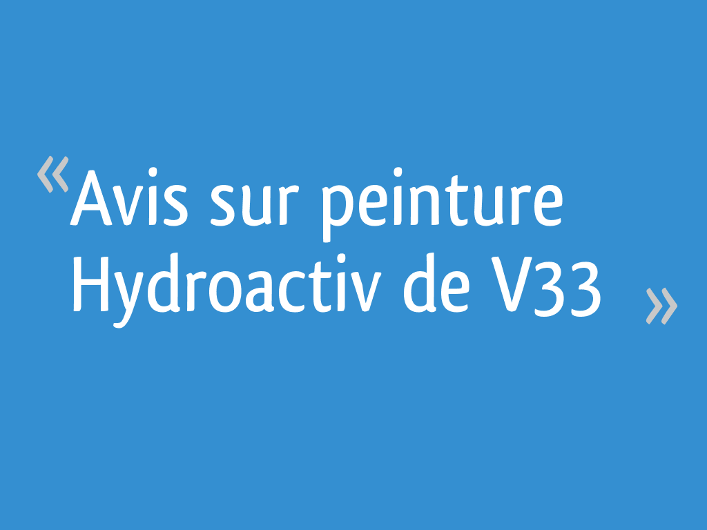 Avis Sur Peinture Hydroactiv De V33 48 Messages Page 3