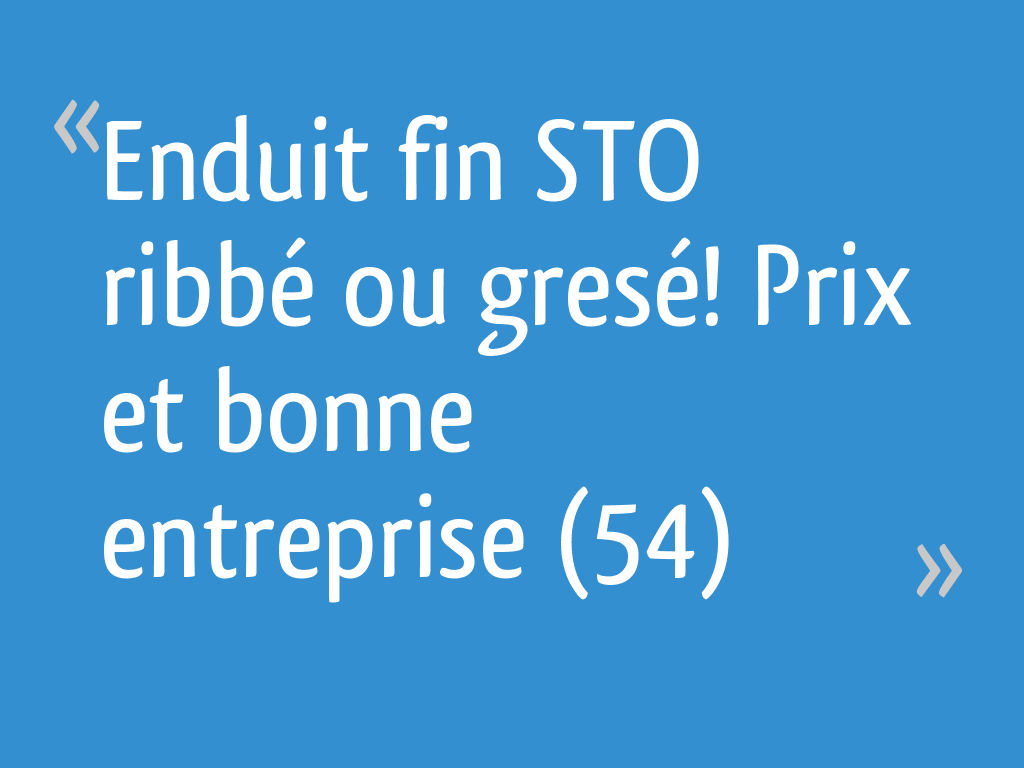 Enduit fin STO ribbé ou gresé! Prix et bonne entreprise (54) - 6 messages