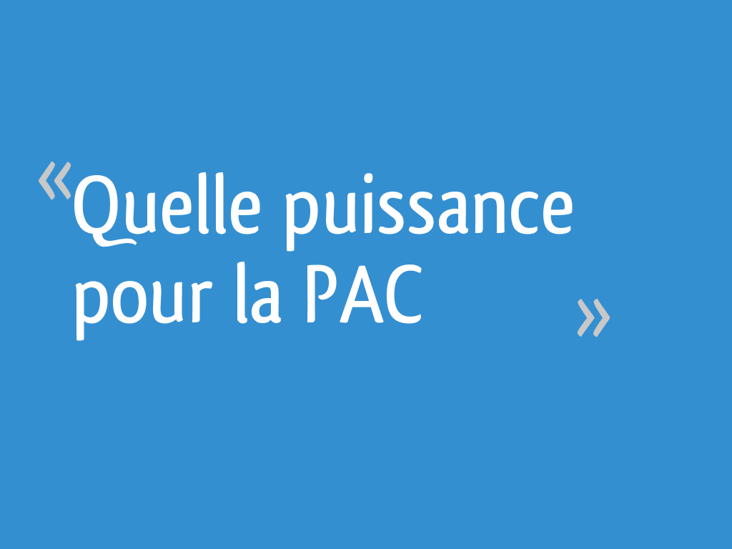 Quelle puissance pour la PAC