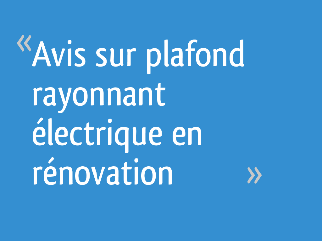 Avis sur plafond rayonnant électrique en rénovation — free download