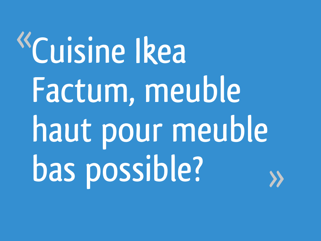 Cuisine Ikea Factum Meuble Haut Pour Meuble Bas Possible 25