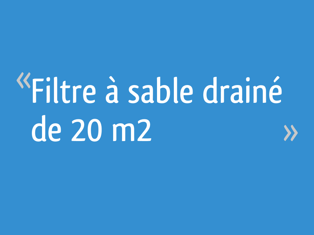 Filtre à Sable Vertical Non Drainé 25m2 Prix Filtre à sable drainé de 20 m2 - 86 messages