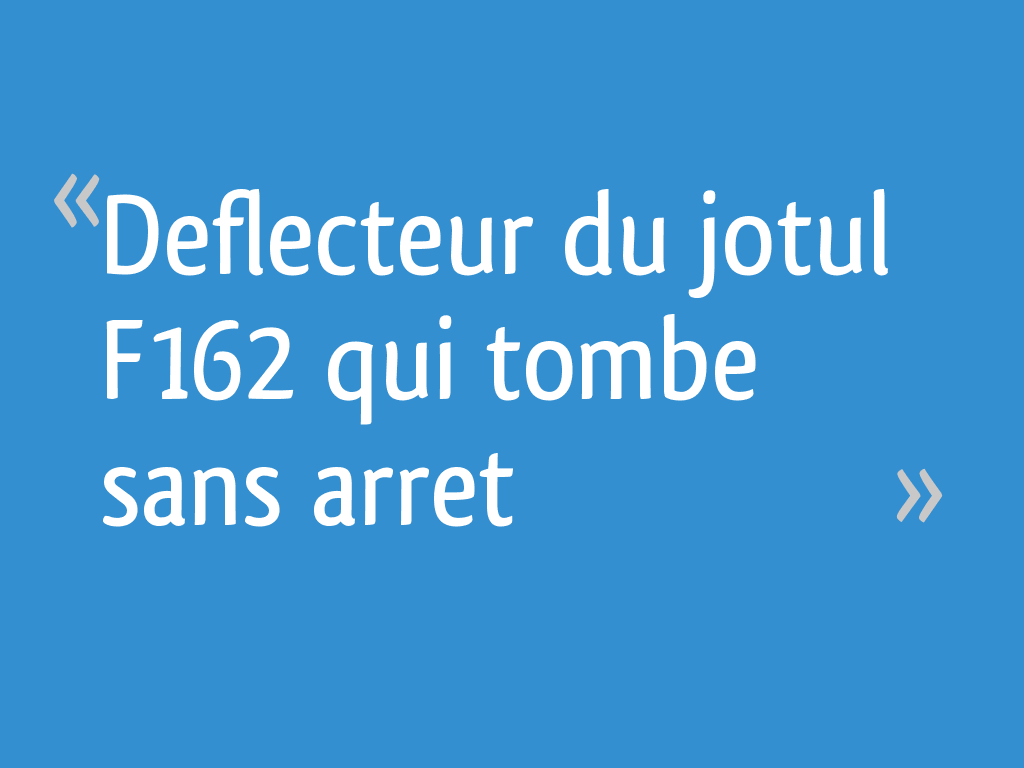 Doit On Appeler Un Notaire Maitre Deflecteur du jotul F162 qui tombe sans arret - 22 messages