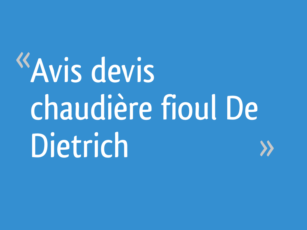 Avis devis chaudière fioul De Dietrich 11 messages — free download