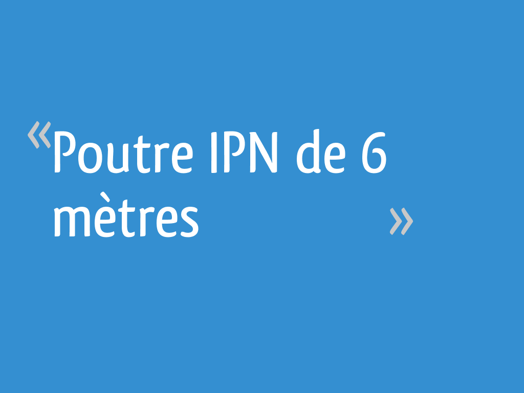Poutre IPN de 6 mètres 61 messages — free download