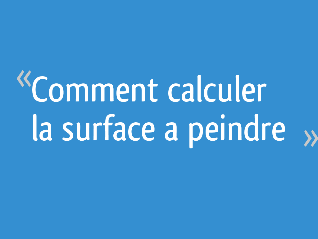 Comment Calculer La Surface A Peindre 8 Messages