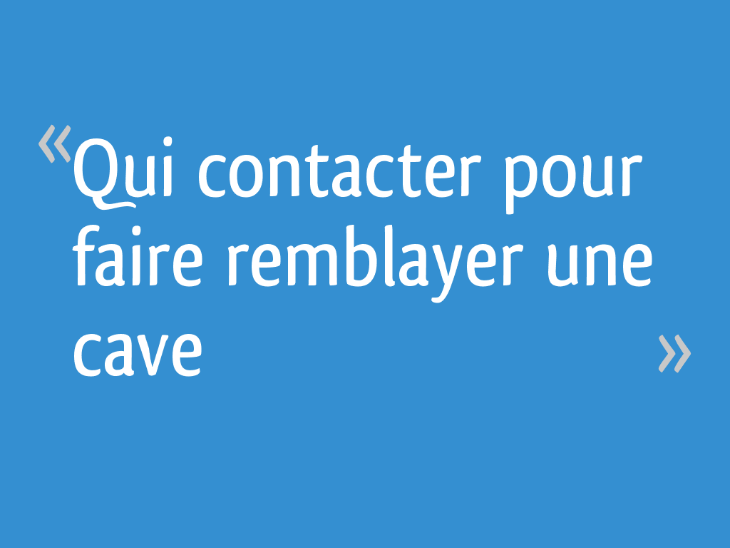 Qui contacter pour faire remblayer une cave — free download
