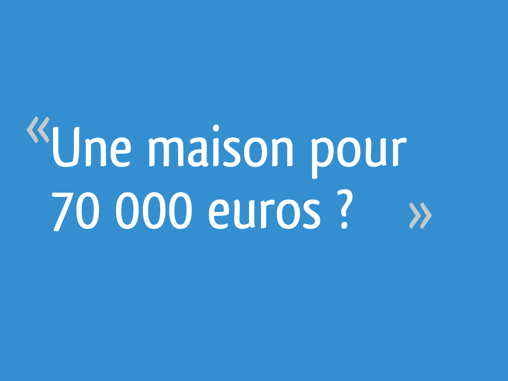 une-maison-pour-70-000-euros-20-messages