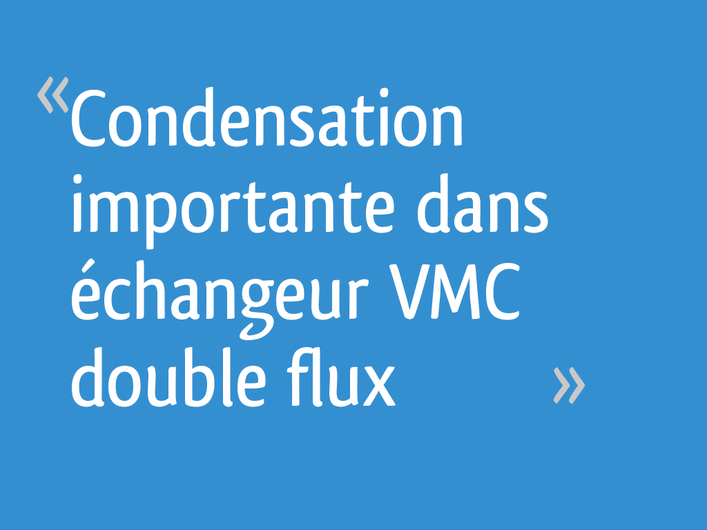 Condensation importante dans échangeur VMC double flux 51 messages — free download
