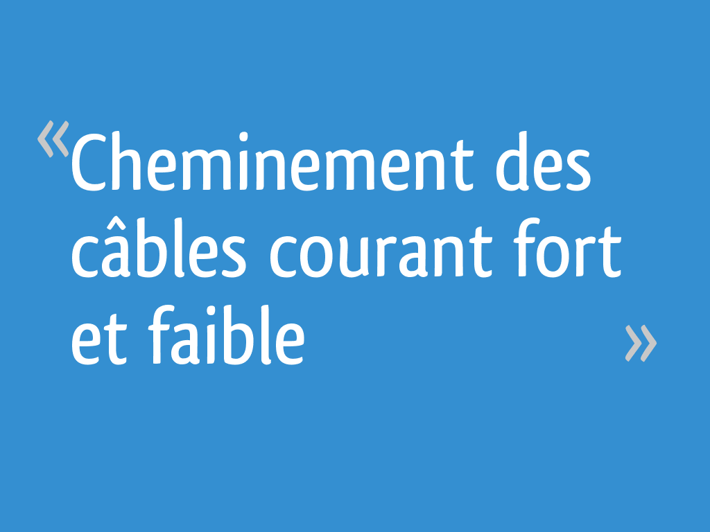 Cheminement des câbles courant fort et faible 8 messages