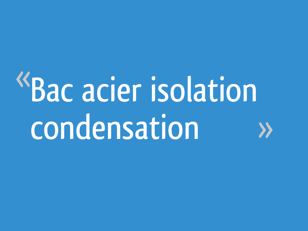Bac acier isolation condensation 5 messages — free download