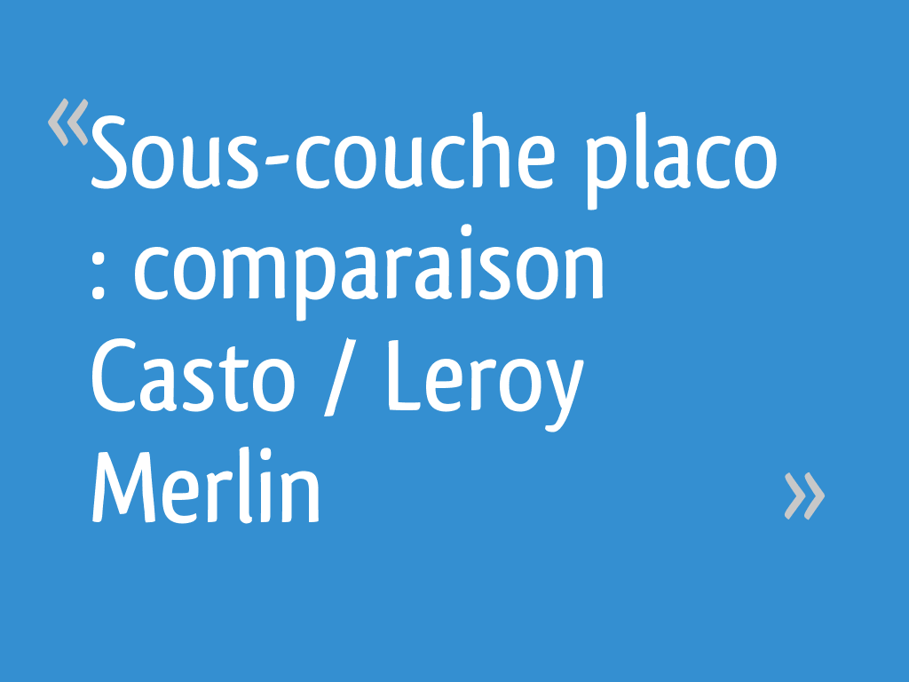 Sous Couche Placo Comparaison Casto Leroy Merlin 9