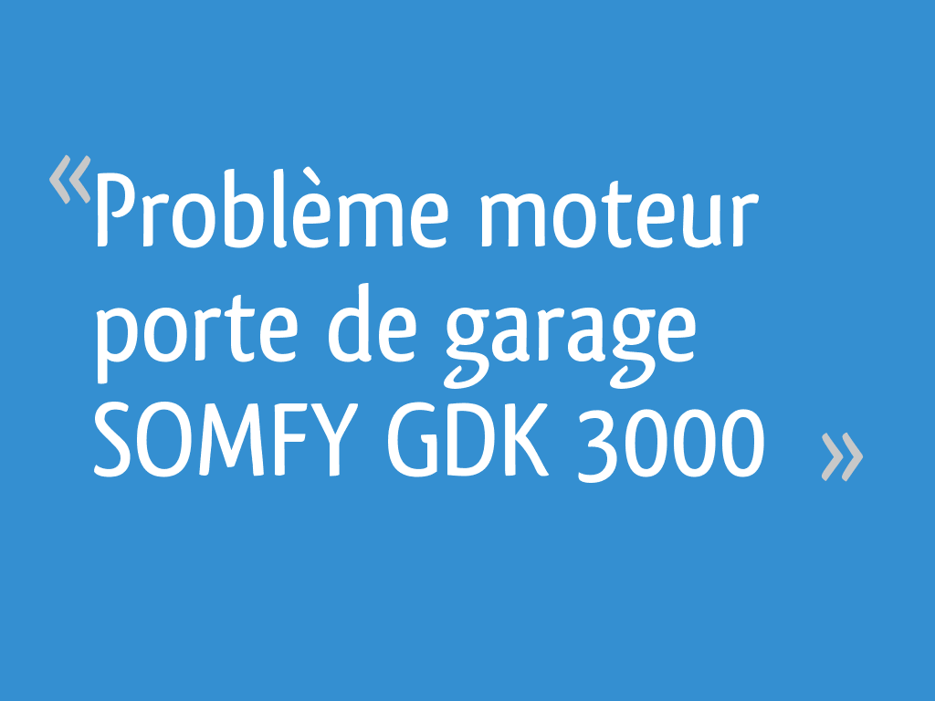 Problème moteur porte de garage SOMFY GDK 3000 — free download