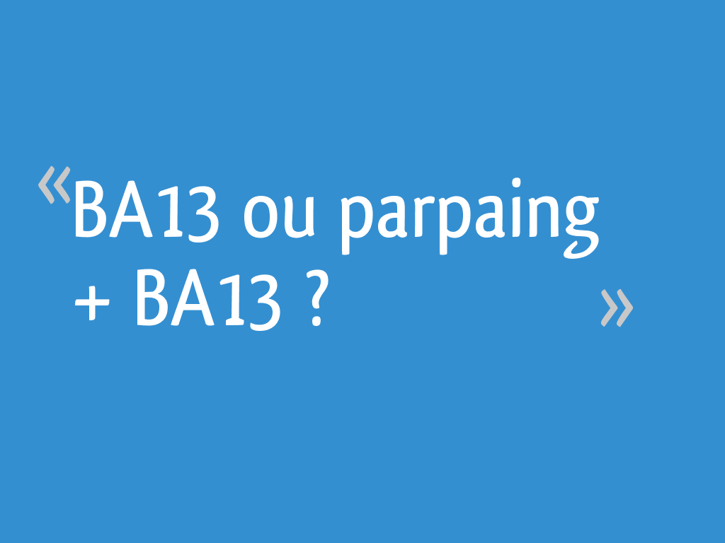 BA13 ou parpaing + BA13