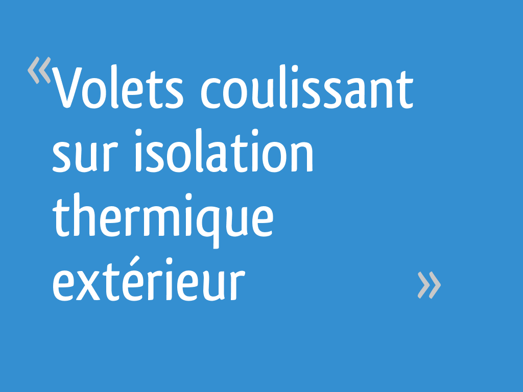 Volets coulissant sur isolation thermique extérieur 6 messages — free download