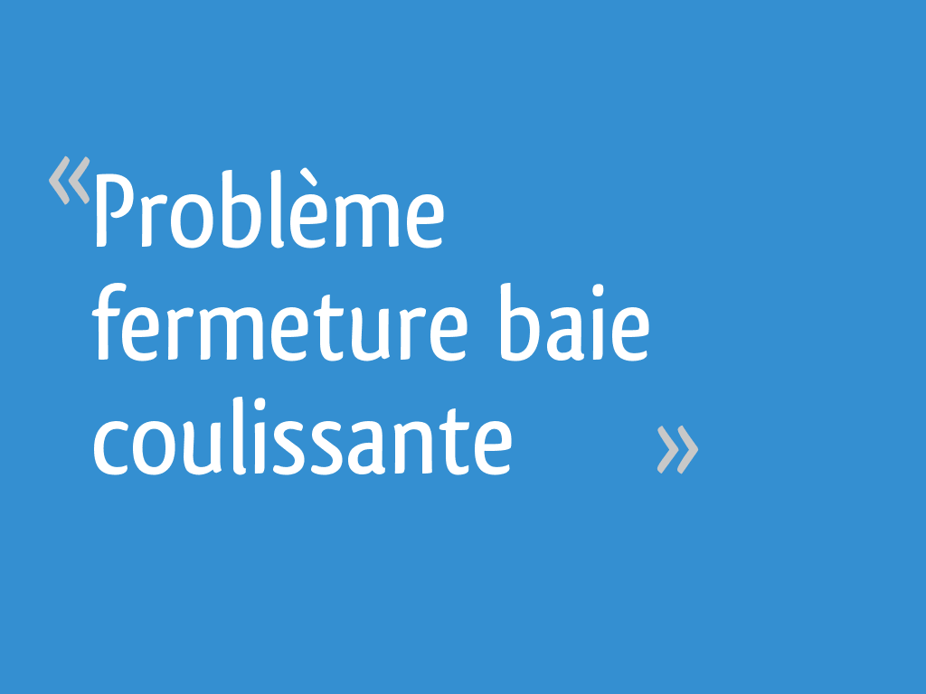Problème fermeture baie coulissante 10 messages — free download