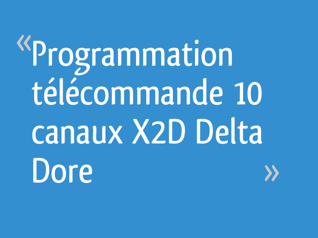 Programmation Télécommande 10 Canaux X2D Delta Dore - 18 Messages