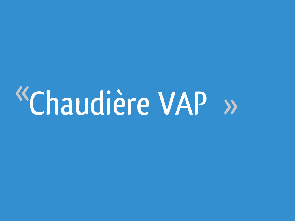 Chaudire VAP