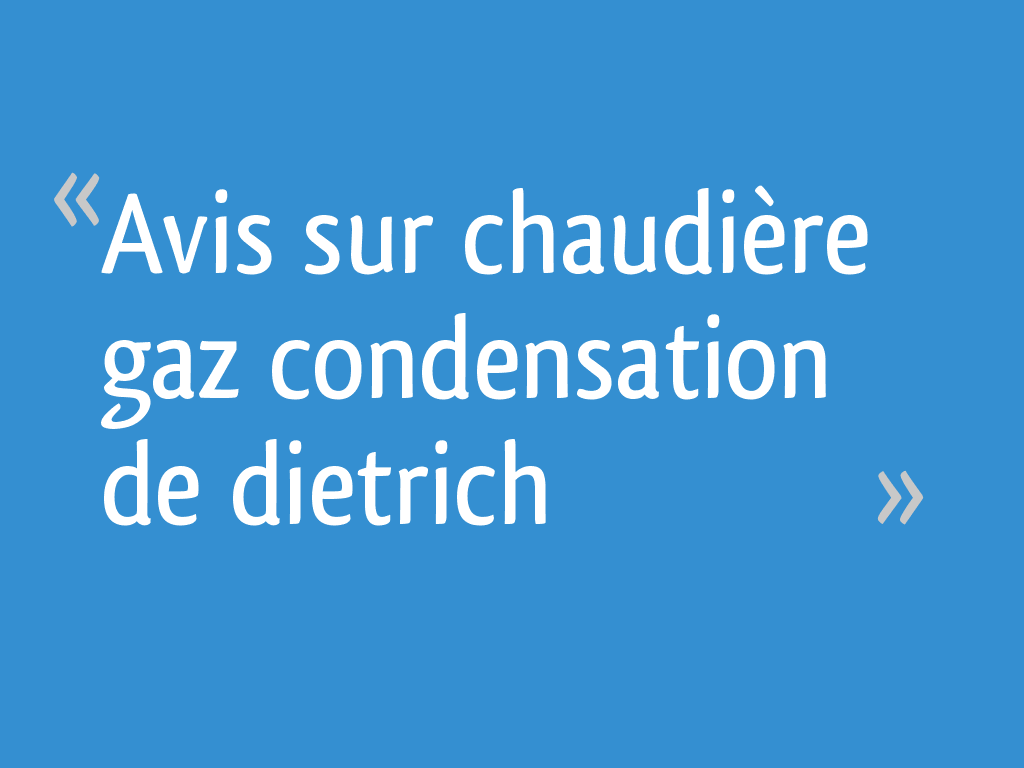 Avis sur chaudière gaz condensation de dietrich 4 messages — free download