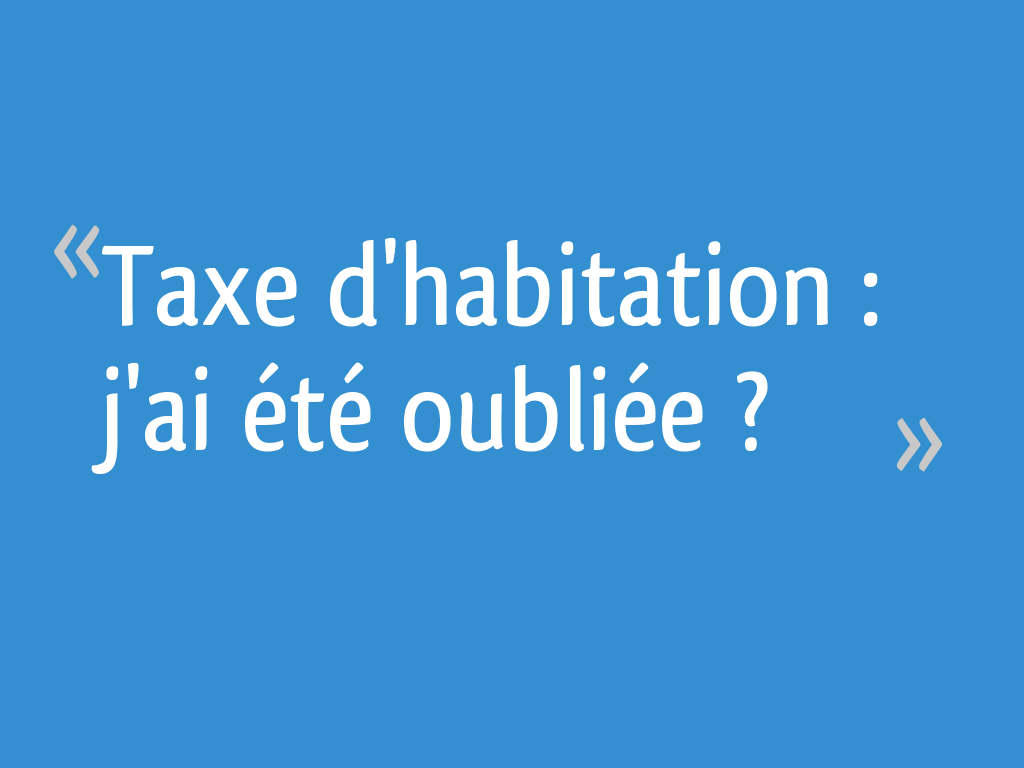 J Ai Recu 2 Taxe D Habitation Taxe d'habitation : j'ai été oubliée ? - 24 messages