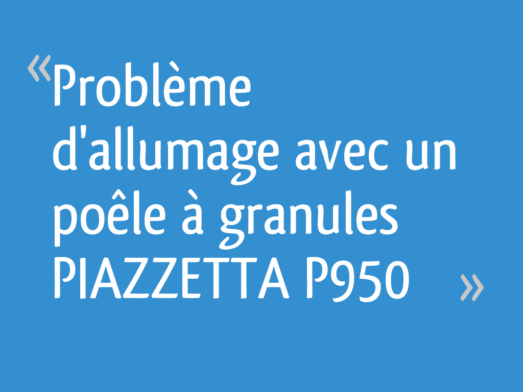 Problème d'allumage avec un poêle à granules PIAZZETTA P950 — free download