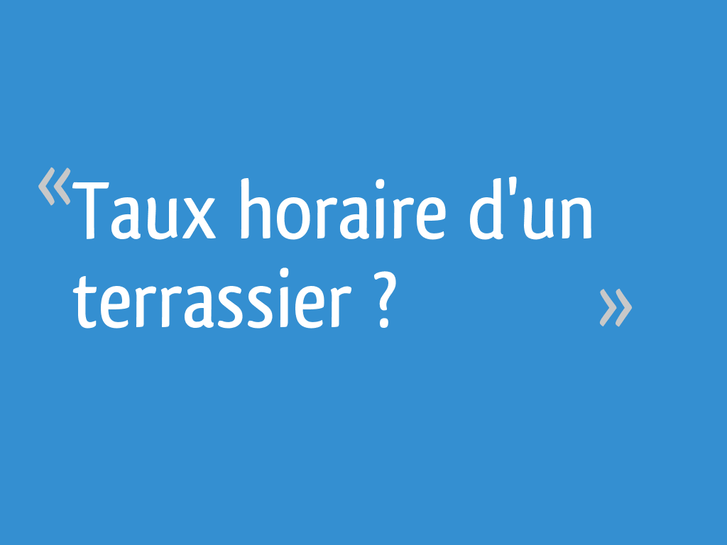 Taux horaire d'un terrassier ? - 11 messages