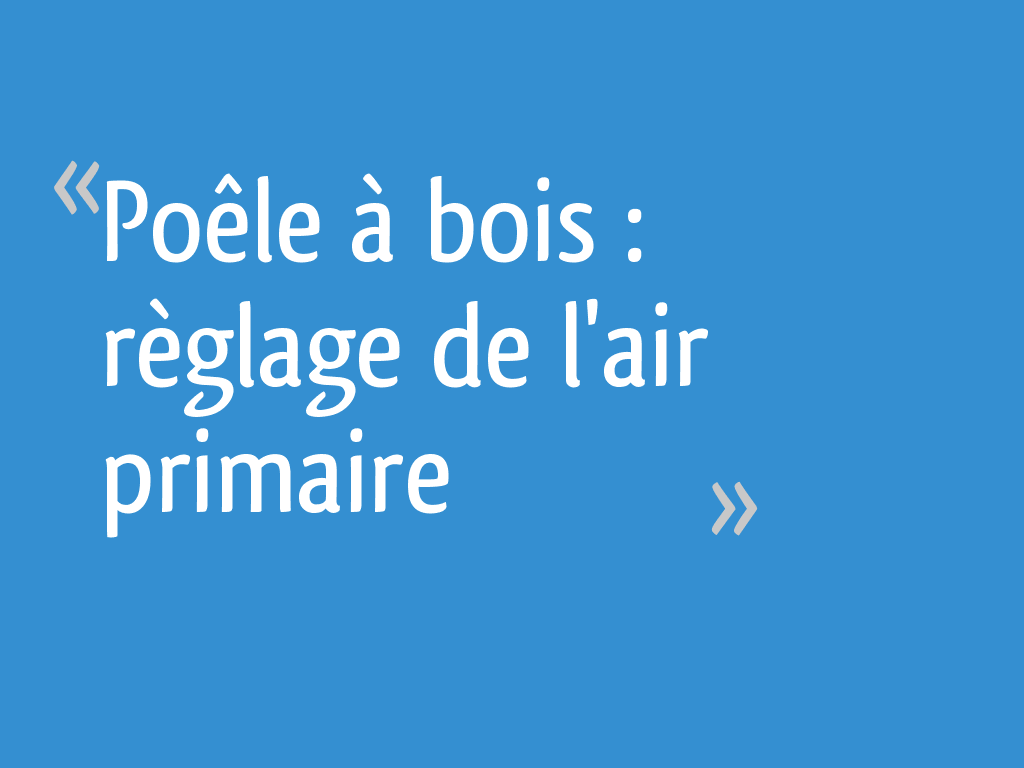 Poêle à bois règlage de l
