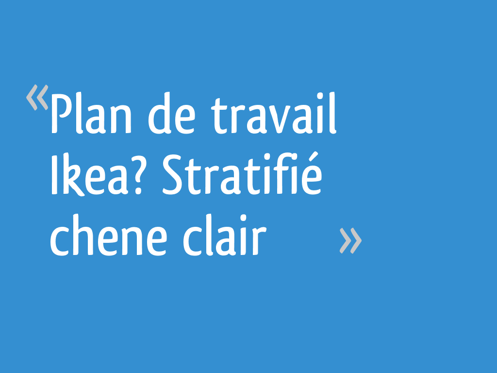 Plan De Travail Ikea Stratifie Chene Clair 24 Messages