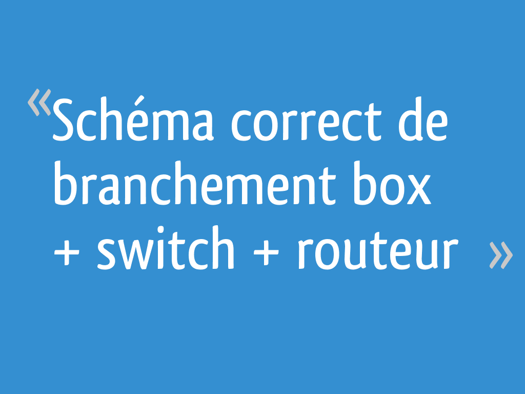 Schema De Branchement D un Switch Ethernet Schéma correct de branchement box + switch + routeur - 4 messages