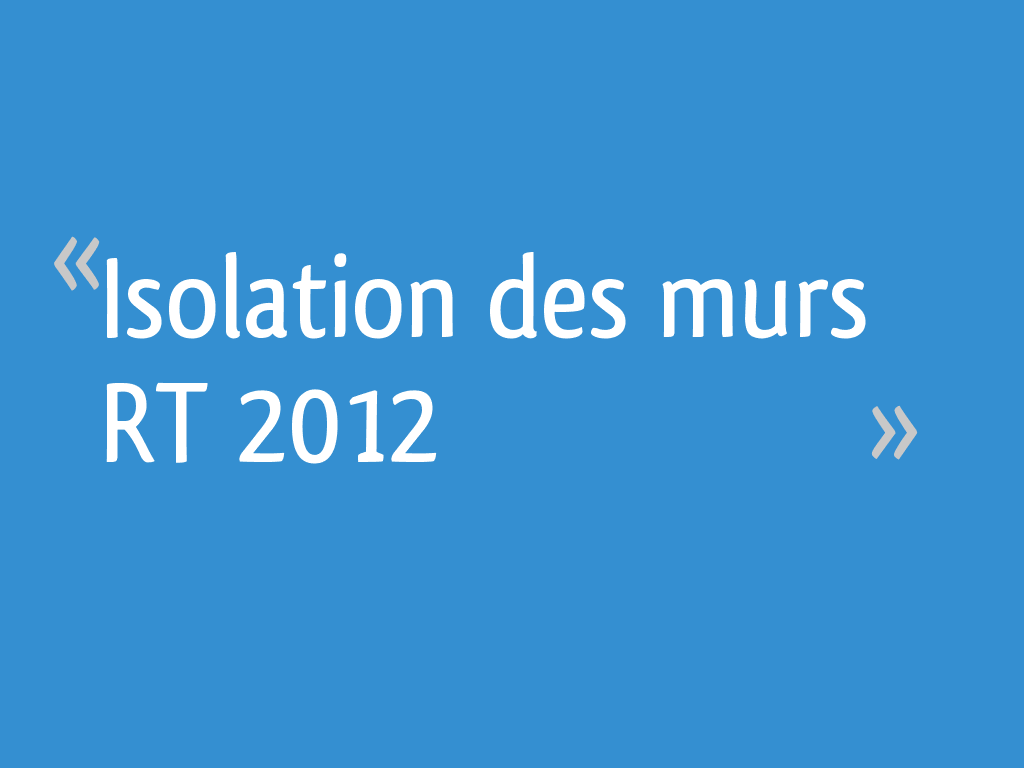 Isolation des murs RT 2012 8 messages