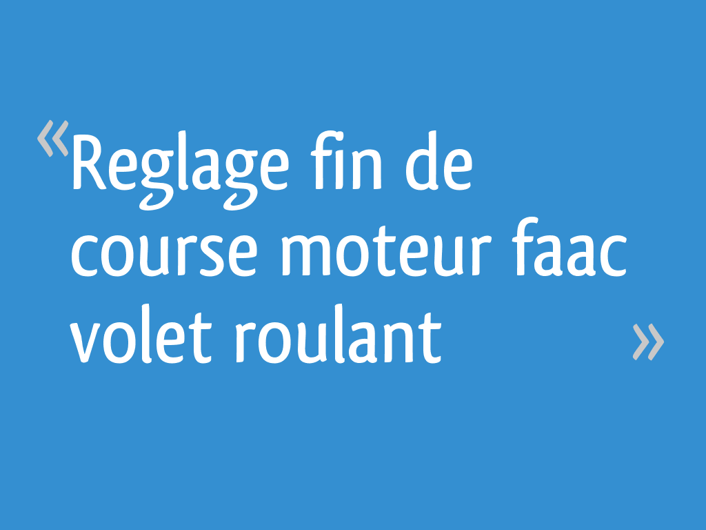 Réglage Fin De Course Moteur Faac Volet Battant Reglage fin de course moteur faac volet roulant