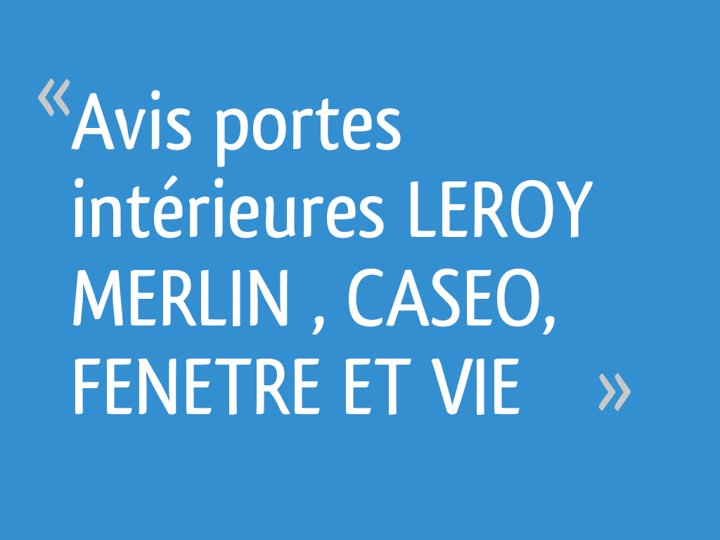 Avis Portes Intérieures Leroy Merlin Caseo Fenetre Et Vie