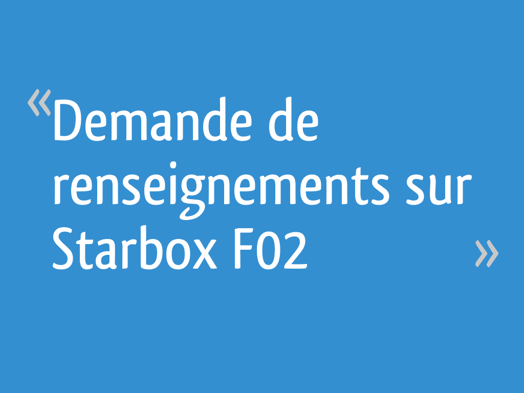 Demande de renseignements sur Starbox F02 8 messages — free download