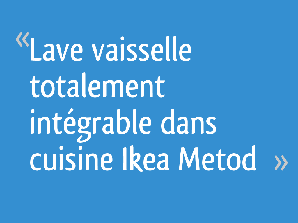 Lave Vaisselle Totalement Integrable Dans Cuisine Ikea Metod 557