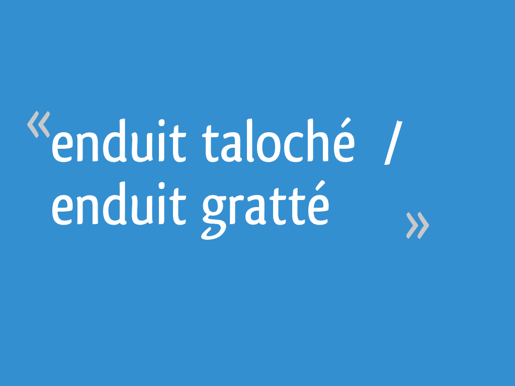 Enduit taloché : avantages, inconvénients et prix