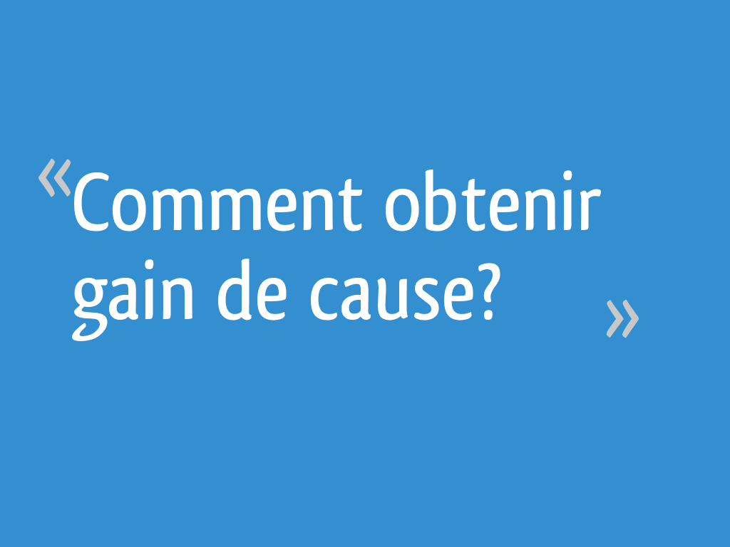 Comment obtenir gain de cause? 7 messages