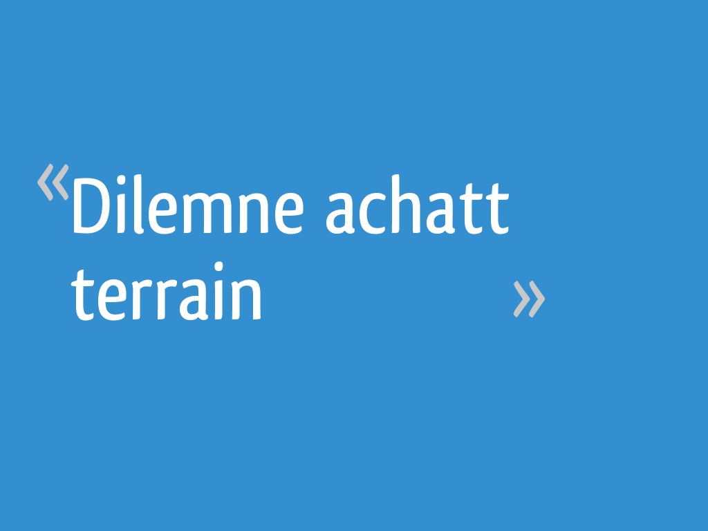Dilemne Achatt Terrain 30 Messages forum construire