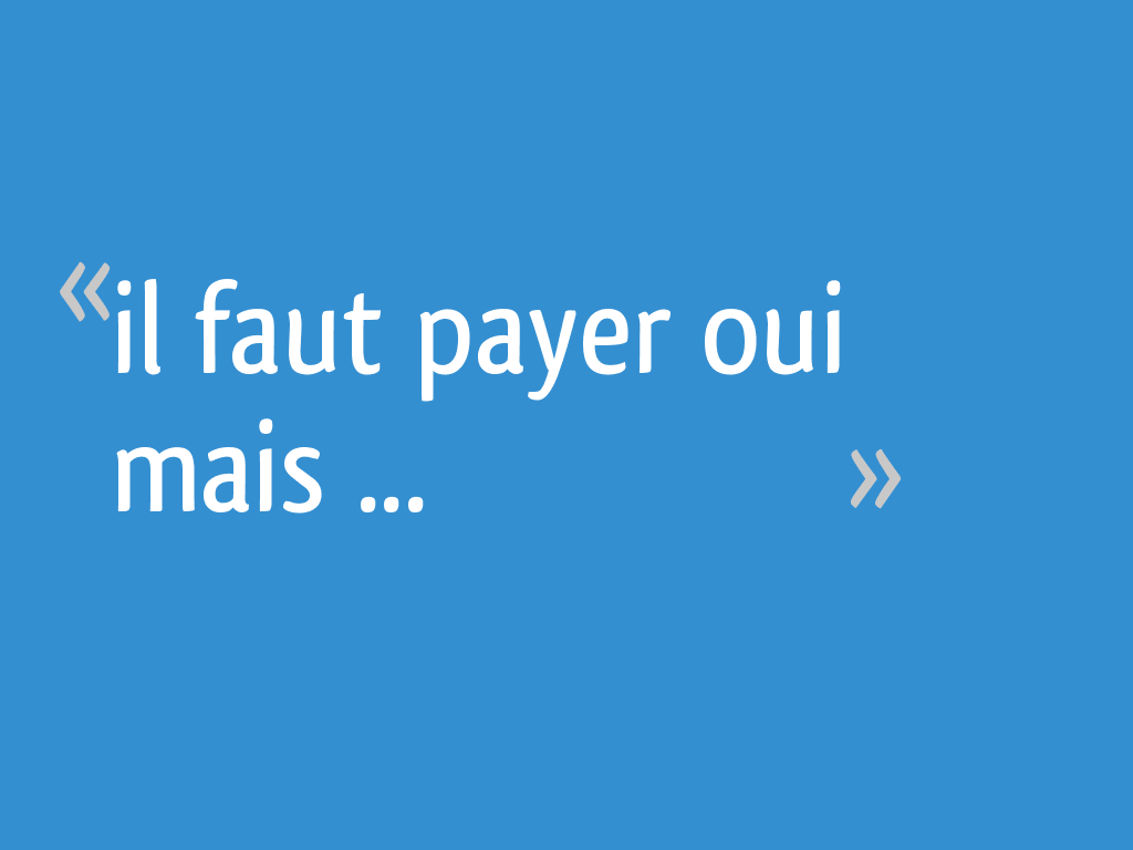 Il faut payer oui mais 6 messages