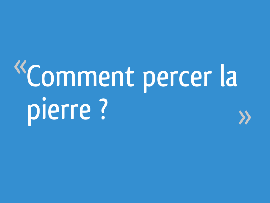 Comment Percer La Pierre