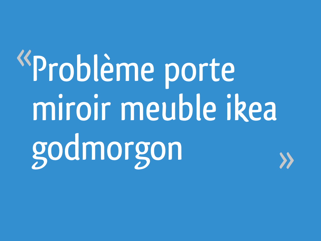 Probleme Porte Miroir Meuble Ikea Godmorgon 28 Messages